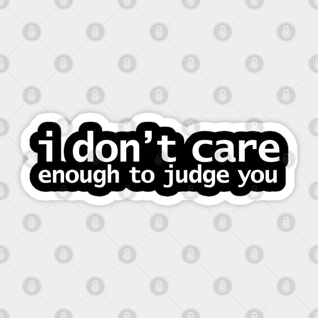 I Dont Care Enough to Judge You Funny Quotes Typography Sticker by ellenhenryart